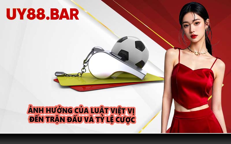 Ảnh hưởng của luật việt vị đến trận đấu và tỷ lệ cược