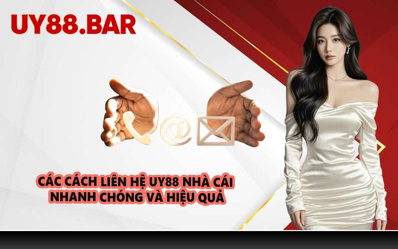 Các cách liên hệ UY88 nhà cái nhanh chóng và hiệu quả