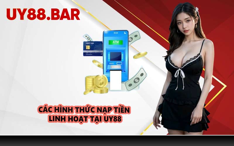 Các hình thức nạp tiền linh hoạt tại UY88