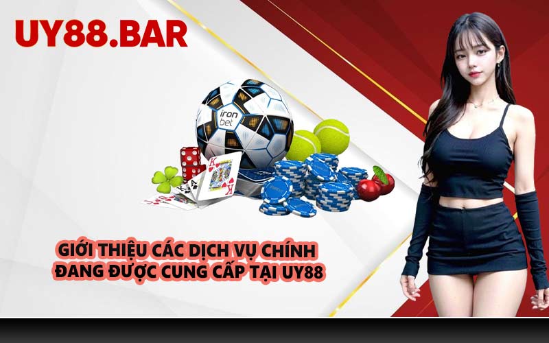 Giới thiệu các dịch vụ chính đang được cung cấp tại UY88