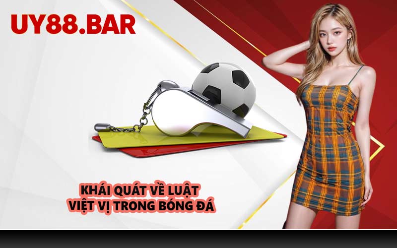 Khái quát về luật việt vị trong bóng đá