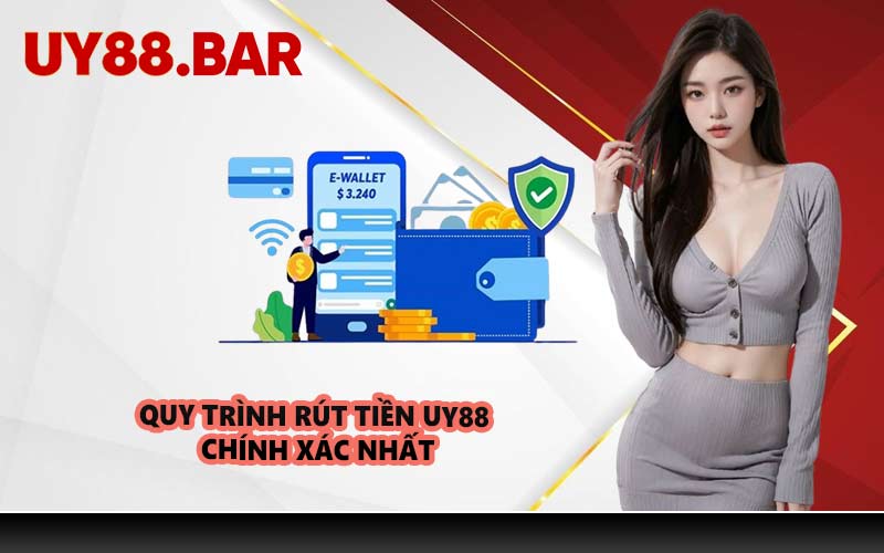 Quy trình rút tiền UY88 chính xác nhất