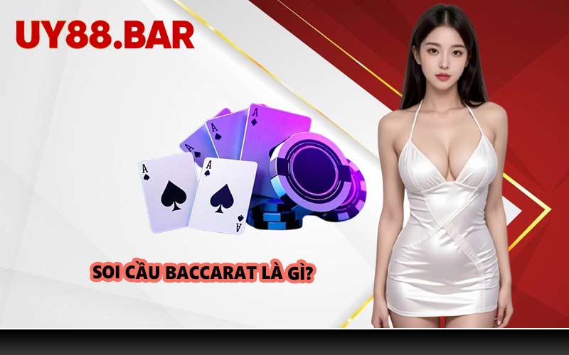 Soi cầu Baccarat là gì?