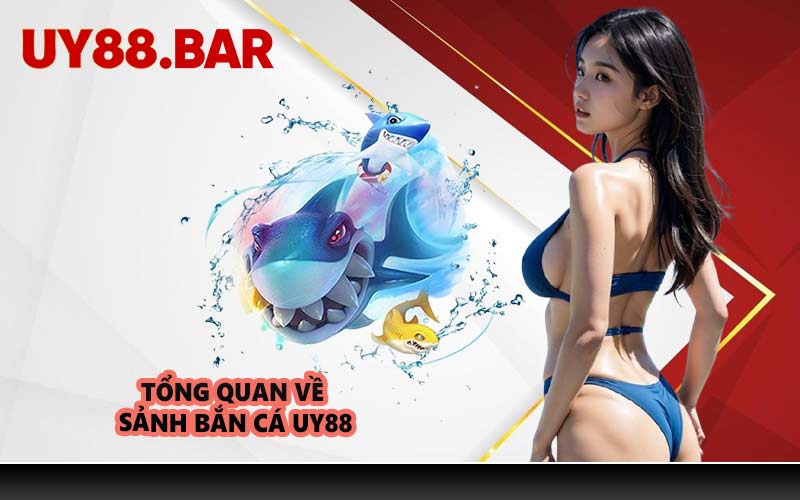 Tổng Quan Về Sảnh Bắn Cá UY88